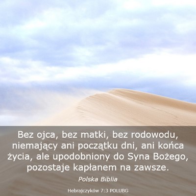 Picture 03 - Hebrajczyków 7:3 POLUBG - Bez ojca, bez matki, bez rodowodu, niemający ani - Bible Verse Picture