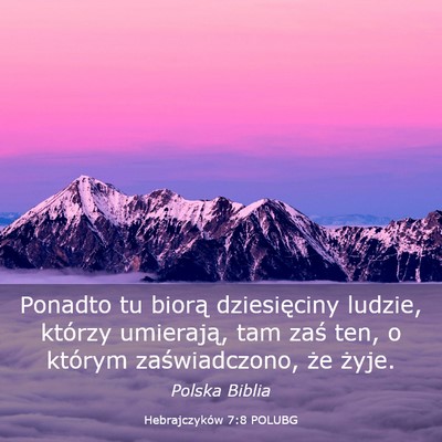 Picture 03 - Hebrajczyków 7:8 POLUBG - Ponadto tu biorą dziesięciny ludzie, którzy - Bible Verse Picture