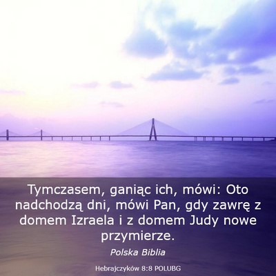 Picture 03 - Hebrajczyków 8:8 POLUBG - Tymczasem, ganiąc ich, mówi: Oto nadchodzą - Bible Verse Picture