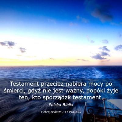Picture 03 - Hebrajczyków 9:17 POLUBG - Testament przecież nabiera mocy po śmierci, - Bible Verse Picture