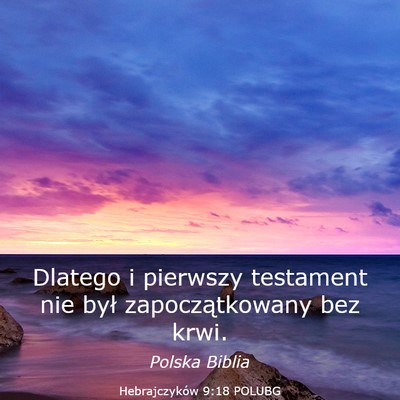 Picture 03 - Hebrajczyków 9:18 POLUBG - Dlatego i pierwszy testament nie był - Bible Verse Picture