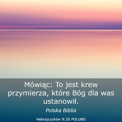 Picture 03 - Hebrajczyków 9:20 POLUBG - Mówiąc: To jest krew przymierza, które Bóg - Bible Verse Picture