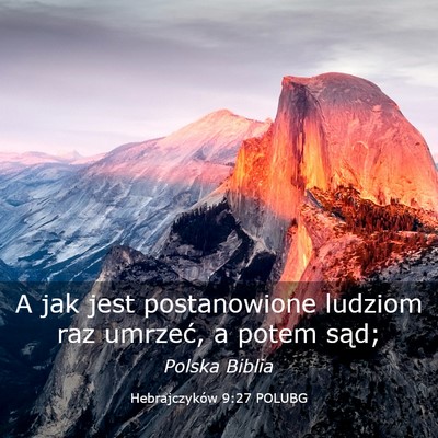 Picture 03 - Hebrajczyków 9:27 POLUBG - A jak jest postanowione ludziom raz umrzeć, a - Bible Verse Picture
