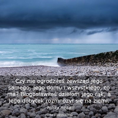 Picture 03 - Hioba 1:10 POLUBG - Czy nie ogrodziłeś zewsząd jego samego, jego - Bible Verse Picture