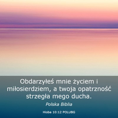 Picture 03 - Hioba 10:12 POLUBG - Obdarzyłeś mnie życiem i miłosierdziem, a - Bible Verse Picture