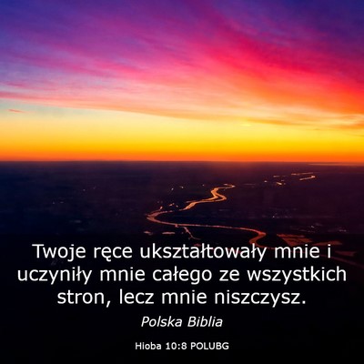 Picture 03 - Hioba 10:8 POLUBG - Twoje ręce ukształtowały mnie i uczyniły mnie - Bible Verse Picture