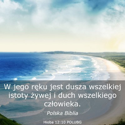 Picture 03 - Hioba 12:10 POLUBG - W jego ręku jest dusza wszelkiej istoty żywej i - Bible Verse Picture