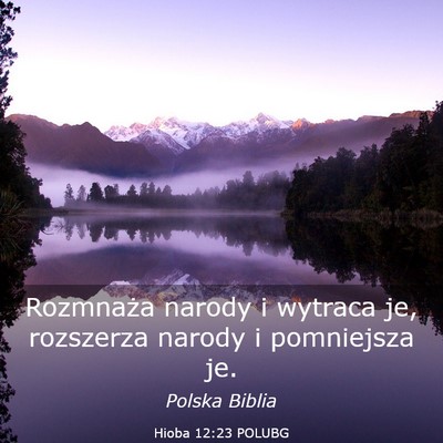 Picture 03 - Hioba 12:23 POLUBG - Rozmnaża narody i wytraca je, rozszerza narody i - Bible Verse Picture