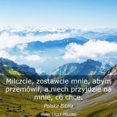 Picture 03 - Hioba 13:13 POLUBG - Milczcie, zostawcie mnie, abym przemówił, a - Bible Verse Picture
