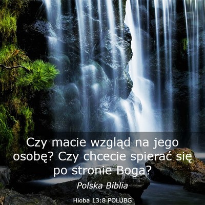 Picture 03 - Hioba 13:8 POLUBG - Czy macie wzgląd na jego osobę? Czy chcecie - Bible Verse Picture