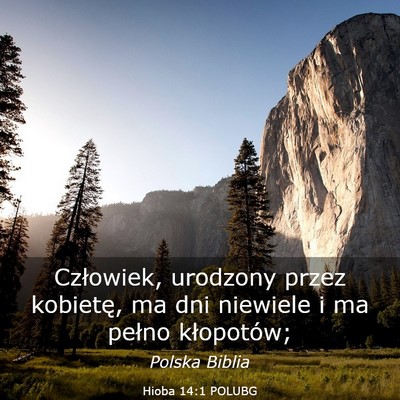 Picture 03 - Hioba 14:1 POLUBG - Człowiek, urodzony przez kobietę, ma dni - Bible Verse Picture