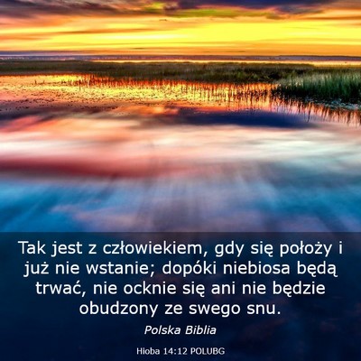 Picture 03 - Hioba 14:12 POLUBG - Tak jest z człowiekiem, gdy się położy i już - Bible Verse Picture