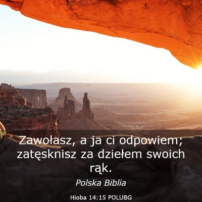 Picture 03 - Hioba 14:15 POLUBG - Zawołasz, a ja ci odpowiem; zatęsknisz za - Bible Verse Picture