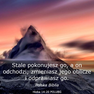 Picture 03 - Hioba 14:20 POLUBG - Stale pokonujesz go, a on odchodzi; zmieniasz - Bible Verse Picture