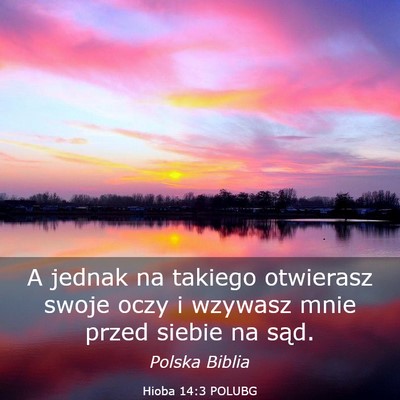 Picture 03 - Hioba 14:3 POLUBG - A jednak na takiego otwierasz swoje oczy i - Bible Verse Picture