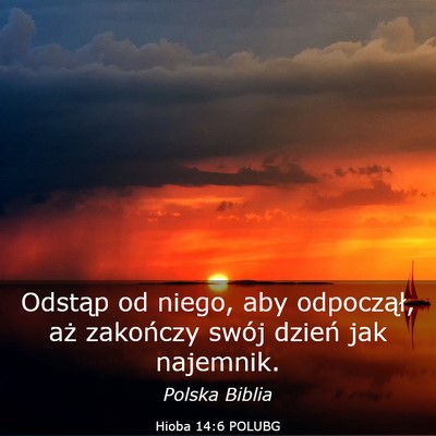 Picture 03 - Hioba 14:6 POLUBG - Odstąp od niego, aby odpoczął, aż zakończy - Bible Verse Picture