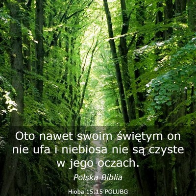 Picture 03 - Hioba 15:15 POLUBG - Oto nawet swoim świętym on nie ufa i niebiosa - Bible Verse Picture