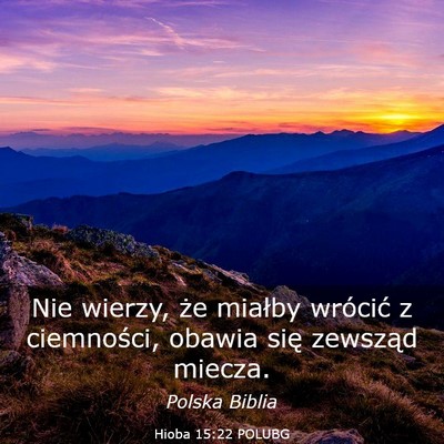 Picture 03 - Hioba 15:22 POLUBG - Nie wierzy, że miałby wrócić z ciemności, - Bible Verse Picture