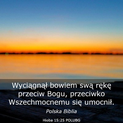 Picture 03 - Hioba 15:25 POLUBG - Wyciągnął bowiem swą rękę przeciw Bogu, - Bible Verse Picture