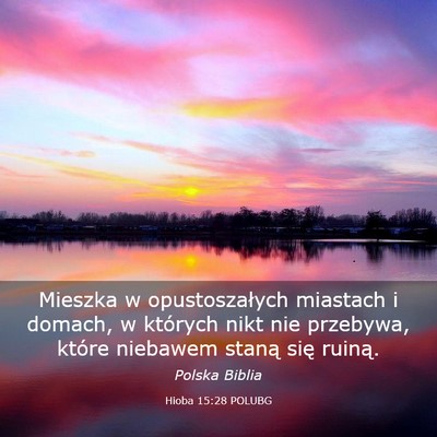 Picture 03 - Hioba 15:28 POLUBG - Mieszka w opustoszałych miastach i domach, w - Bible Verse Picture