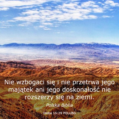 Picture 03 - Hioba 15:29 POLUBG - Nie wzbogaci się i nie przetrwa jego majątek - Bible Verse Picture