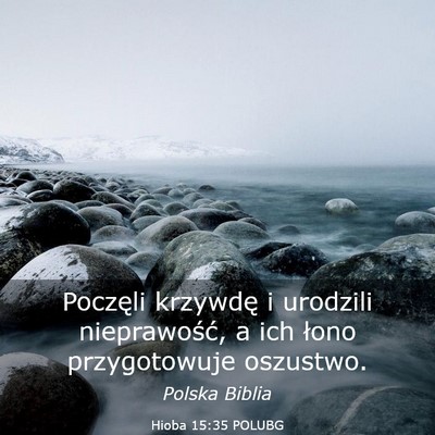 Picture 03 - Hioba 15:35 POLUBG - Poczęli krzywdę i urodzili nieprawość, a ich - Bible Verse Picture