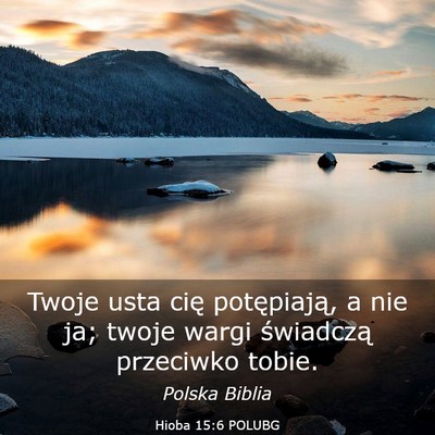Picture 03 - Hioba 15:6 POLUBG - Twoje usta cię potępiają, a nie ja; twoje - Bible Verse Picture