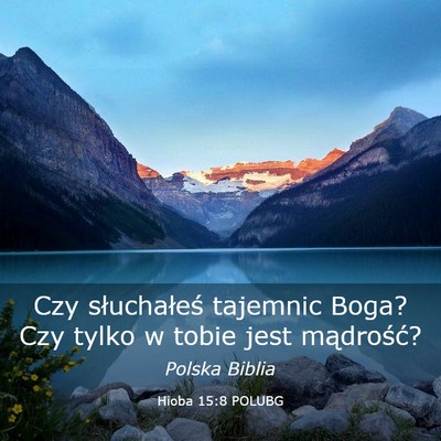 Picture 03 - Hioba 15:8 POLUBG - Czy słuchałeś tajemnic Boga? Czy tylko w tobie - Bible Verse Picture