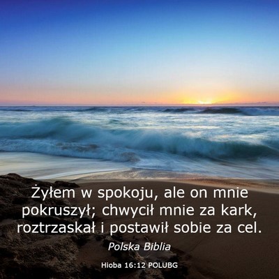 Picture 03 - Hioba 16:12 POLUBG - Żyłem w spokoju, ale on mnie pokruszył; - Bible Verse Picture