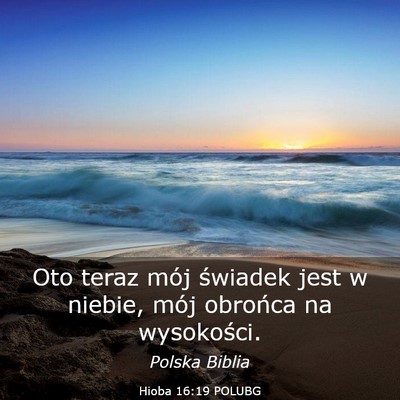 Picture 03 - Hioba 16:19 POLUBG - Oto teraz mój świadek jest w niebie, mój - Bible Verse Picture