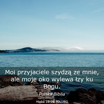 Picture 03 - Hioba 16:20 POLUBG - Moi przyjaciele szydzą ze mnie, ale moje oko - Bible Verse Picture
