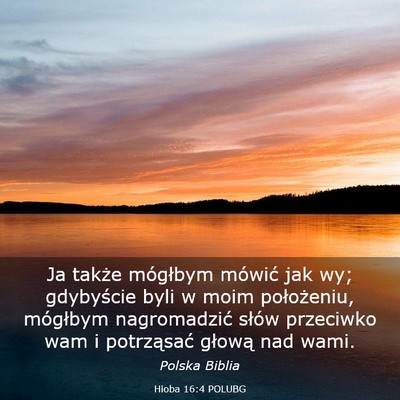 Picture 03 - Hioba 16:4 POLUBG - Ja także mógłbym mówić jak wy; gdybyście - Bible Verse Picture
