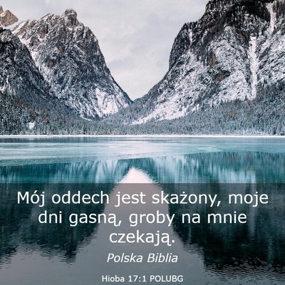 Picture 03 - Hioba 17:1 POLUBG - Mój oddech jest skażony, moje dni gasną, groby - Bible Verse Picture