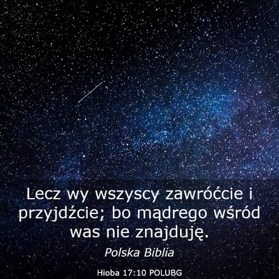 Picture 03 - Hioba 17:10 POLUBG - Lecz wy wszyscy zawróćcie i przyjdźcie; bo - Bible Verse Picture