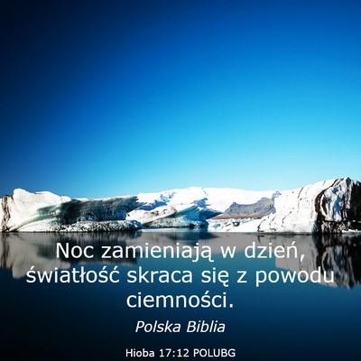 Picture 03 - Hioba 17:12 POLUBG - Noc zamieniają w dzień, światłość skraca - Bible Verse Picture
