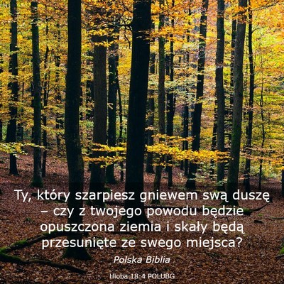 Picture 03 - Hioba 18:4 POLUBG - Ty, który szarpiesz gniewem swą duszę – czy - Bible Verse Picture