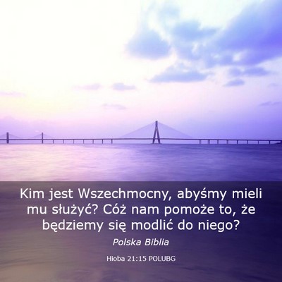 Picture 03 - Hioba 21:15 POLUBG - Kim jest Wszechmocny, abyśmy mieli mu służyć? - Bible Verse Picture