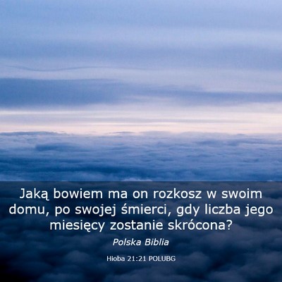 Picture 03 - Hioba 21:21 POLUBG - Jaką bowiem ma on rozkosz w swoim domu, po - Bible Verse Picture