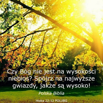 Picture 03 - Hioba 22:12 POLUBG - Czy Bóg nie jest na wysokości niebios? Spójrz - Bible Verse Picture