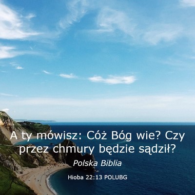 Picture 03 - Hioba 22:13 POLUBG - A ty mówisz: Cóż Bóg wie? Czy przez chmury - Bible Verse Picture