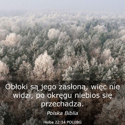 Picture 03 - Hioba 22:14 POLUBG - Obłoki są jego zasłoną, więc nie widzi, po - Bible Verse Picture