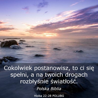Picture 03 - Hioba 22:28 POLUBG - Cokolwiek postanowisz, to ci się spełni, a na - Bible Verse Picture