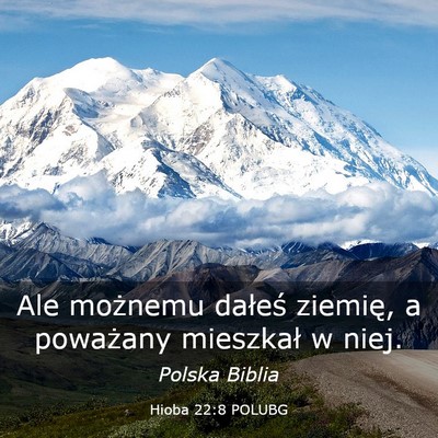 Picture 03 - Hioba 22:8 POLUBG - Ale możnemu dałeś ziemię, a poważany - Bible Verse Picture