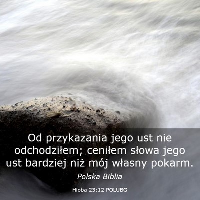 Picture 03 - Hioba 23:12 POLUBG - Od przykazania jego ust nie odchodziłem; - Bible Verse Picture