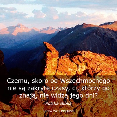 Picture 03 - Hioba 24:1 POLUBG - Czemu, skoro od Wszechmocnego nie są zakryte - Bible Verse Picture
