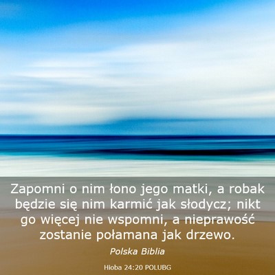 Picture 03 - Hioba 24:20 POLUBG - Zapomni o nim łono jego matki, a robak będzie - Bible Verse Picture
