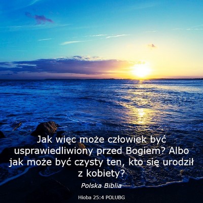 Picture 03 - Hioba 25:4 POLUBG - Jak więc może człowiek być usprawiedliwiony - Bible Verse Picture