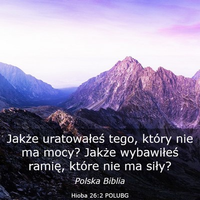 Picture 03 - Hioba 26:2 POLUBG - Jakże uratowałeś tego, który nie ma mocy? - Bible Verse Picture