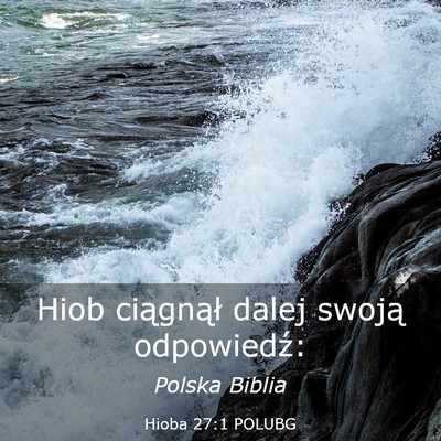 Picture 03 - Hioba 27:1 POLUBG - Hiob ciągnął dalej swoją - Bible Verse Picture