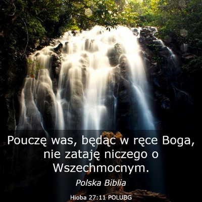 Picture 03 - Hioba 27:11 POLUBG - Pouczę was, będąc w ręce Boga, nie zataję - Bible Verse Picture